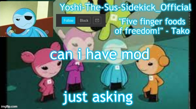 I Won't Complain if i don't | can i have mod; just asking | image tagged in yoshi-the-sus-sidekick_official's sushi pack temp | made w/ Imgflip meme maker