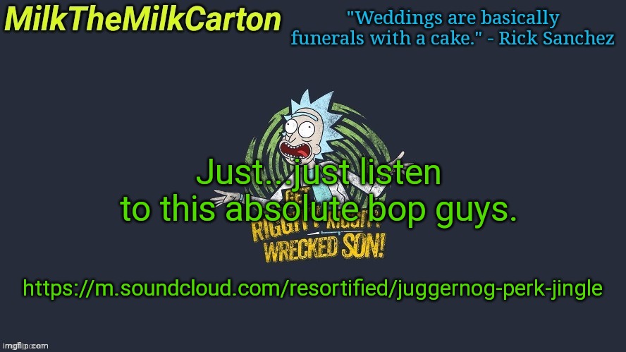 MilkTheMilkCarton but Wubba Lubba Dub Dub | Just...just listen to this absolute bop guys. https://m.soundcloud.com/resortified/juggernog-perk-jingle | image tagged in milkthemilkcarton but wubba lubba dub dub | made w/ Imgflip meme maker
