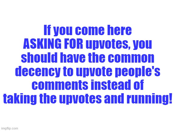 I shouldn't have to ask you to upvote my replies! | If you come here ASKING FOR upvotes, you should have the common decency to upvote people's comments instead of taking the upvotes and running! | image tagged in common courtesy,upvotes | made w/ Imgflip meme maker