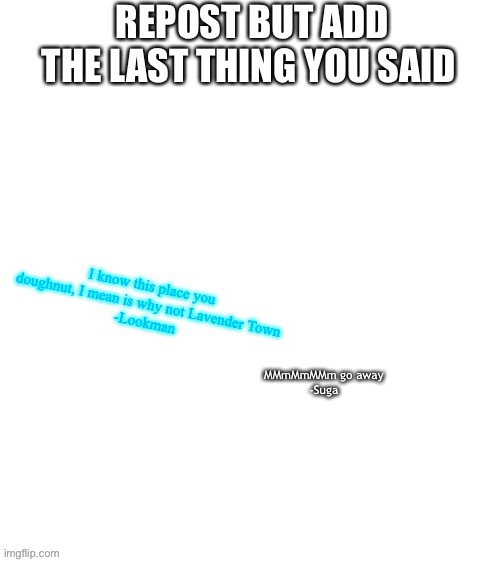MMmMmMMm go away
-Suga | made w/ Imgflip meme maker