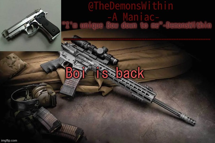 I'm back | Boi is back | image tagged in thedemons temp made by bubonic | made w/ Imgflip meme maker