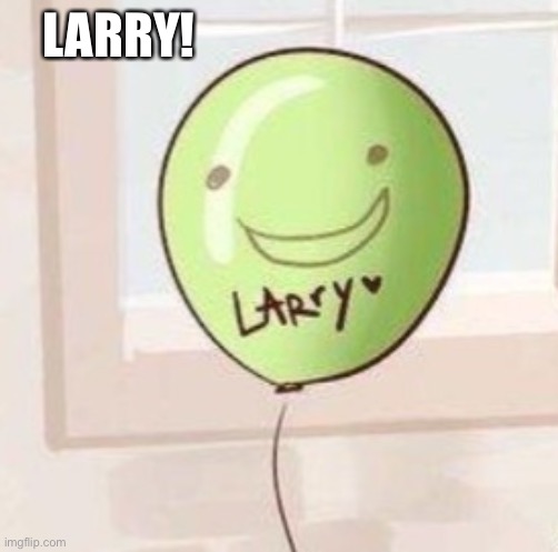 LARRY! | made w/ Imgflip meme maker