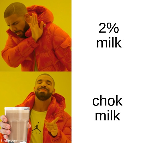choccy milk is best | 2% milk; chok milk | image tagged in memes,drake hotline bling | made w/ Imgflip meme maker