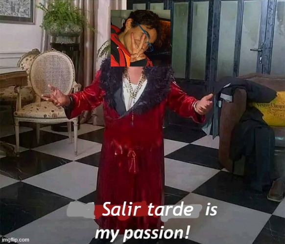 Yo cada día xd | Salir tarde | image tagged in helping is my passion,ib | made w/ Imgflip meme maker