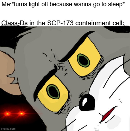 Death | Me:*turns light off because wanna go to sleep*; Class-Ds in the SCP-173 containment cell: | image tagged in memes,unsettled tom,scp meme,scp 173,funny | made w/ Imgflip meme maker