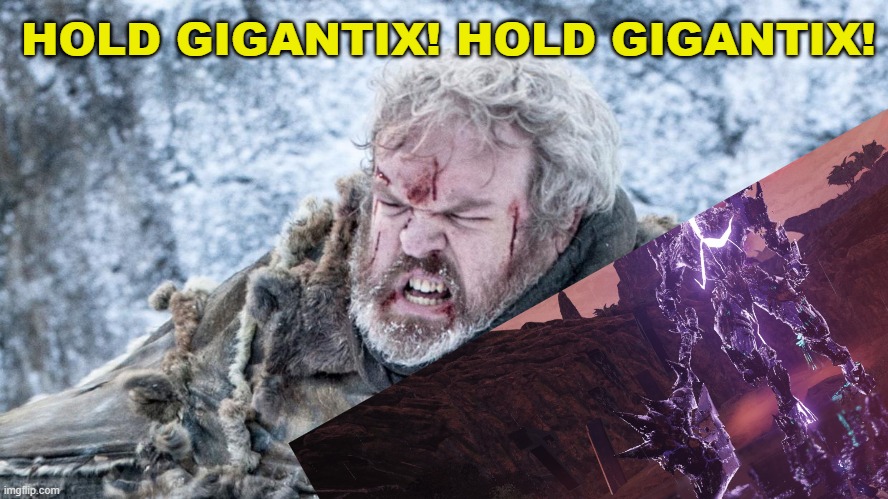 The New Gigantix Experience | HOLD GIGANTIX! HOLD GIGANTIX! | image tagged in holdor,pso2,phantasy star online 2,phantasy star online 2 new genesis | made w/ Imgflip meme maker