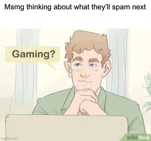 Engineer gaming. | Msmg thinking about what they’ll spam next | made w/ Imgflip meme maker