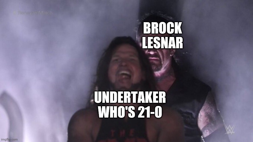 AJ Styles & Undertaker | BROCK LESNAR; UNDERTAKER WHO'S 21-0 | image tagged in aj styles undertaker | made w/ Imgflip meme maker
