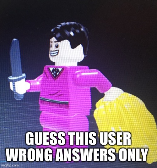 GUESS THIS USER WRONG ANSWERS ONLY | made w/ Imgflip meme maker