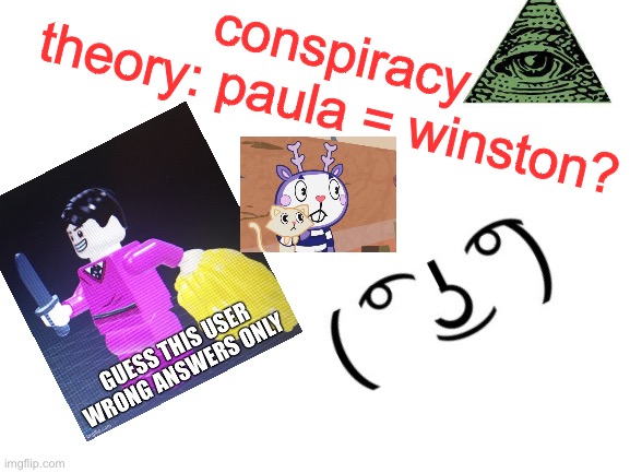 illuminati confirmed | conspiracy theory: paula = winston? | made w/ Imgflip meme maker