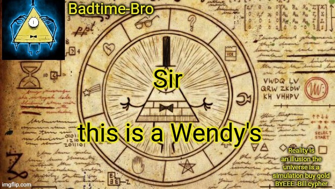 Bill cypher temp | Sir; this is a Wendy's | image tagged in bill cypher temp | made w/ Imgflip meme maker