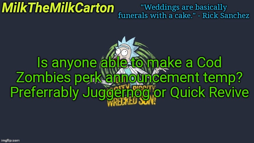 MilkTheMilkCarton but Wubba Lubba Dub Dub | Is anyone able to make a Cod Zombies perk announcement temp? Preferrably Juggernog or Quick Revive | image tagged in milkthemilkcarton but wubba lubba dub dub | made w/ Imgflip meme maker