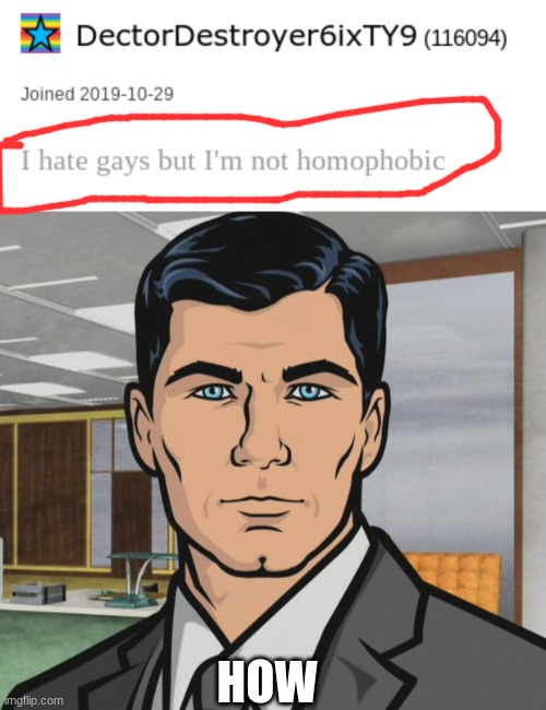 confusion 100000000000000000 | HOW | image tagged in memes,archer,homophobic | made w/ Imgflip meme maker