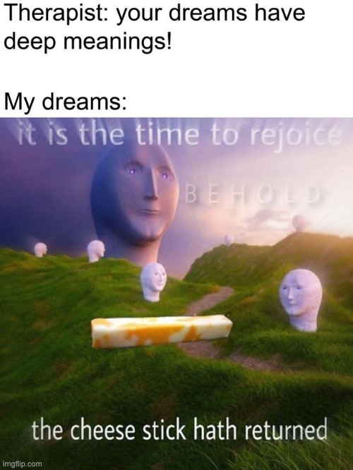 Cheese stick | image tagged in cheese,stick,all dreams have a meaning | made w/ Imgflip meme maker