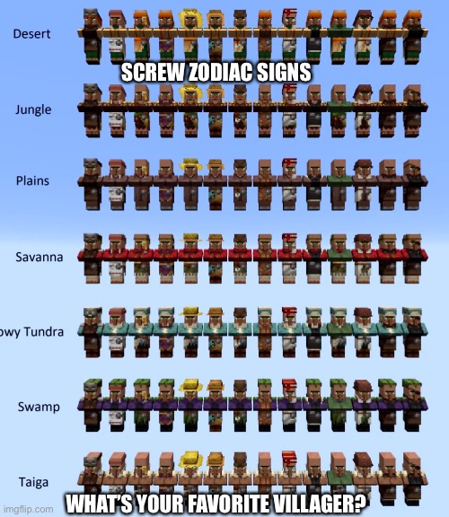 SCREW ZODIAC SIGNS; WHAT’S YOUR FAVORITE VILLAGER? | image tagged in minecraft villagers,villagers,minecraft | made w/ Imgflip meme maker