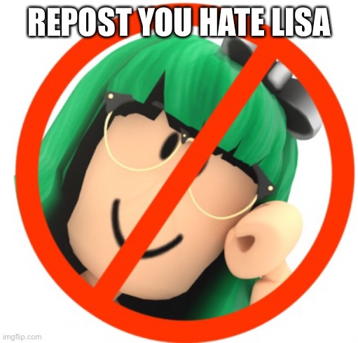 REPOST YOU HATE LISA | made w/ Imgflip meme maker