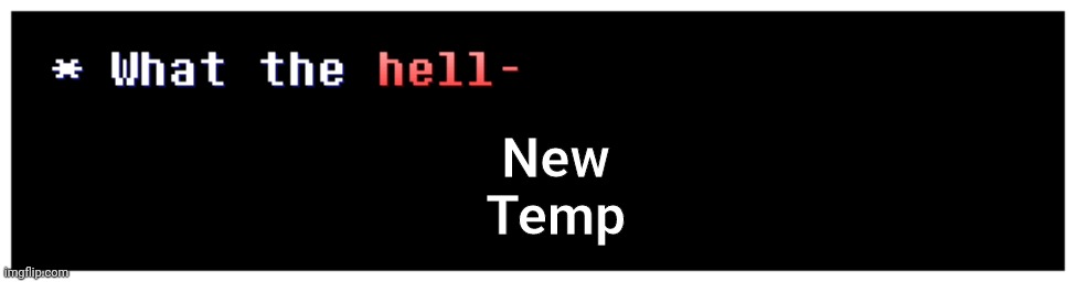 H | New
Temp | image tagged in h | made w/ Imgflip meme maker