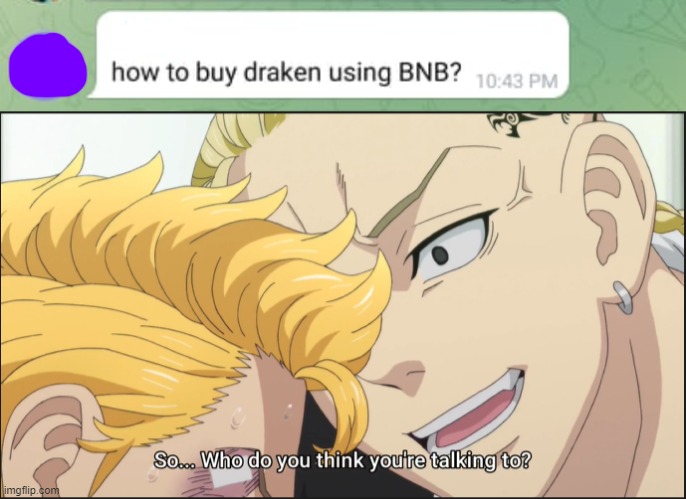 How to buy draken | image tagged in tokyo revengers,draken,cryptocurrency | made w/ Imgflip meme maker