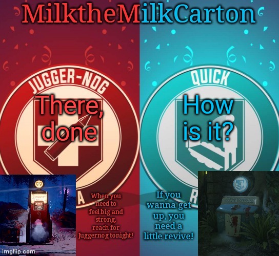 MilkTheMilkCarton but it's his favorite perks | There, done; How is it? | image tagged in milkthemilkcarton but it's his favorite perks | made w/ Imgflip meme maker