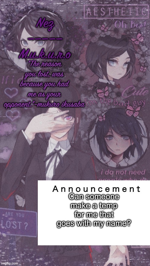 I’d like it kazuha themed please and thank you. | Can someone make a temp for me that goes with my name? | image tagged in mukuro ikasaba | made w/ Imgflip meme maker