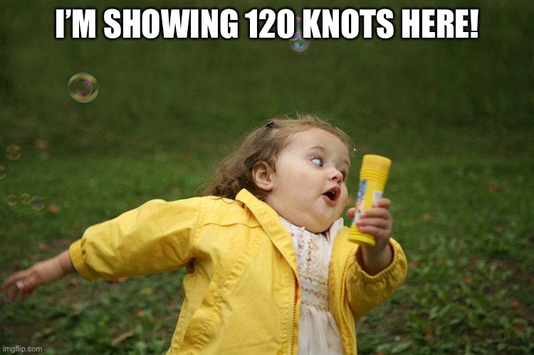 Running Kid | I’M SHOWING 120 KNOTS HERE! | image tagged in running kid | made w/ Imgflip meme maker