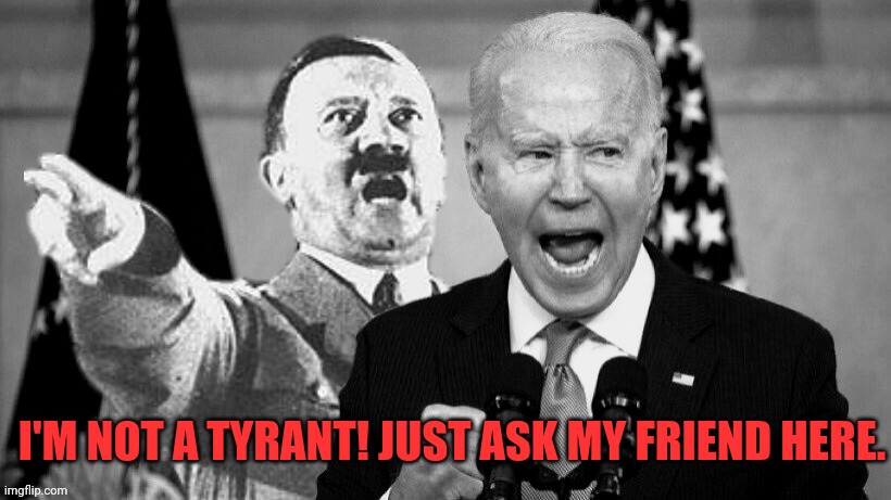 I'M NOT A TYRANT! JUST ASK MY FRIEND HERE. | made w/ Imgflip meme maker