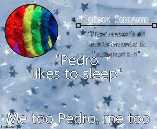 Pedro the ponyyy | ''Pedro likes to sleep''; Me too Pedro, me too | made w/ Imgflip meme maker