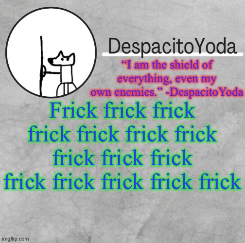 R/ihadastroke | Frick frick frick frick frick frick frick frick frick frick frick frick frick frick frick | image tagged in despacitoyoda s shield oc temp thank suga d | made w/ Imgflip meme maker