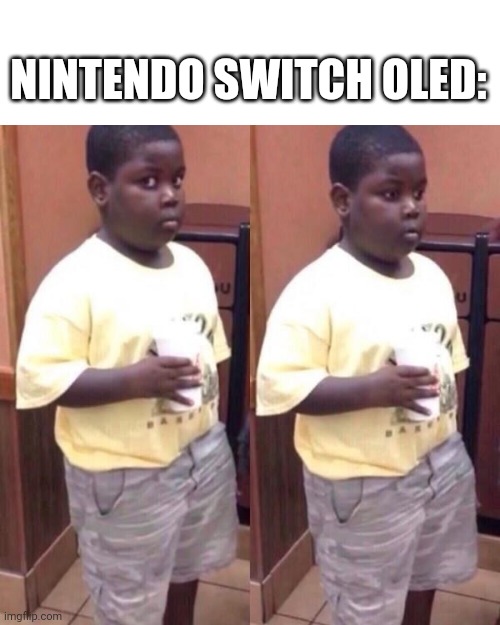 Awkward black kid | NINTENDO SWITCH OLED: | image tagged in awkward black kid | made w/ Imgflip meme maker