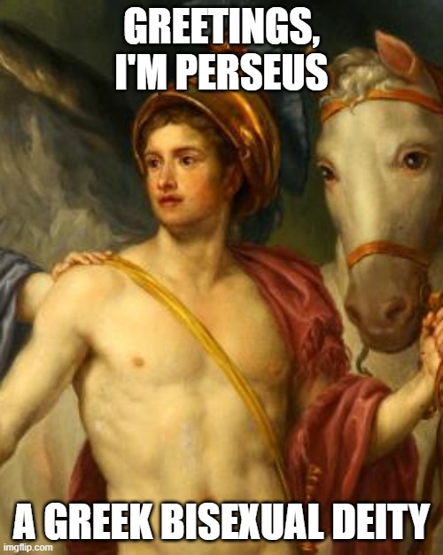 That movie f&#*ing lied. xD | GREETINGS, I'M PERSEUS; A GREEK BISEXUAL DEITY | image tagged in lgbt,percy jackson,deities,bi | made w/ Imgflip meme maker