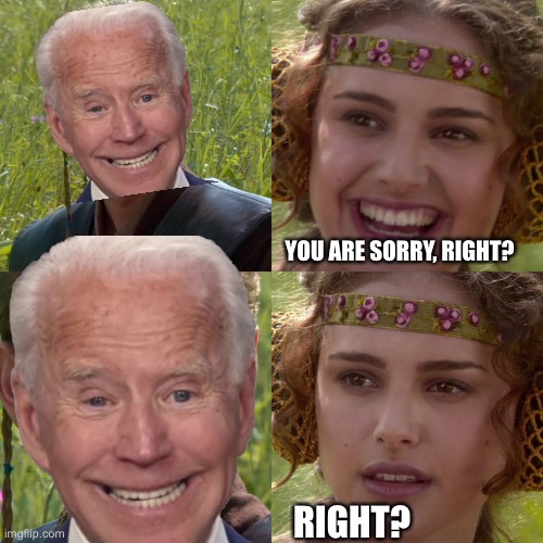 YOU ARE SORRY, RIGHT? RIGHT? | made w/ Imgflip meme maker