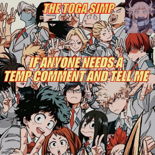 Eyitayos mha temp | IF ANYONE NEEDS A TEMP COMMENT AND TELL ME | image tagged in eyitayos mha temp | made w/ Imgflip meme maker