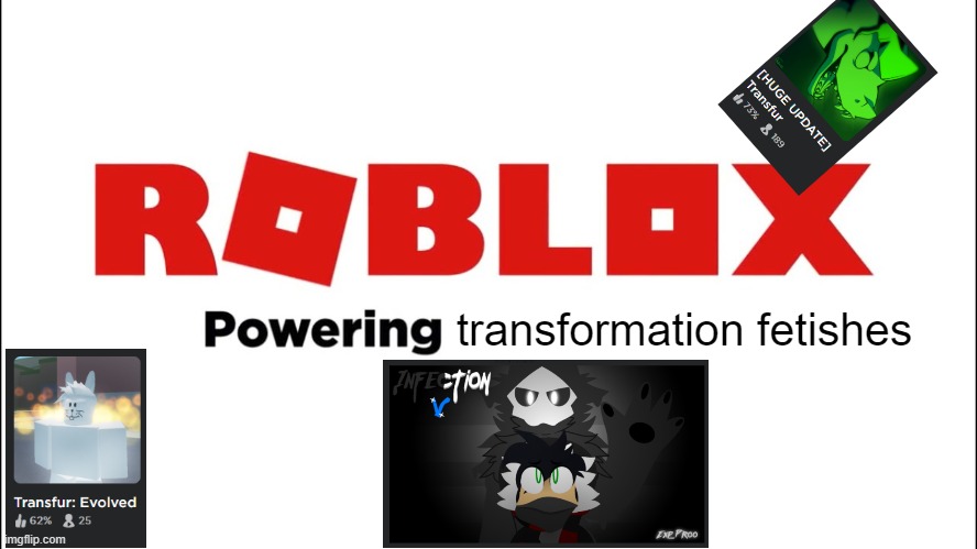 I have no idea how they allow these games on roblox | transformation fetishes | image tagged in roblox powering imagination,transformation | made w/ Imgflip meme maker
