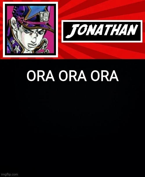 ORA ORA ORA | image tagged in jonathan in a stone ocean | made w/ Imgflip meme maker