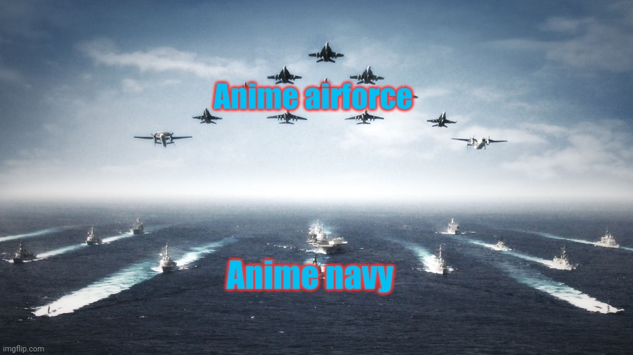 US Navy | Anime navy Anime airforce | image tagged in us navy | made w/ Imgflip meme maker