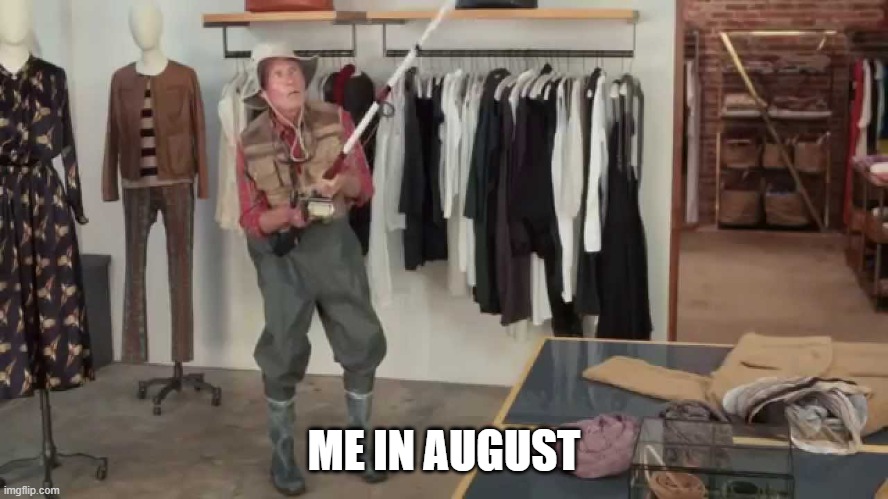 Gotta be quicker | ME IN AUGUST | image tagged in gotta be quicker | made w/ Imgflip meme maker