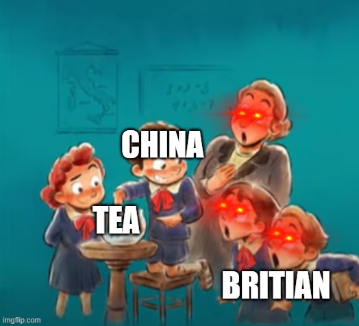 shocked class | CHINA; BRITIAN; TEA | image tagged in shocked class | made w/ Imgflip meme maker