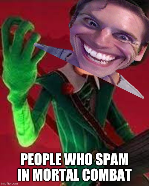 sigh..... | PEOPLE WHO SPAM IN MORTAL COMBAT | image tagged in the lorax | made w/ Imgflip meme maker