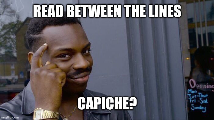 FOR THE MISSiNFORMATION | READ BETWEEN THE LINES; CAPICHE? | image tagged in memes,roll safe think about it | made w/ Imgflip meme maker