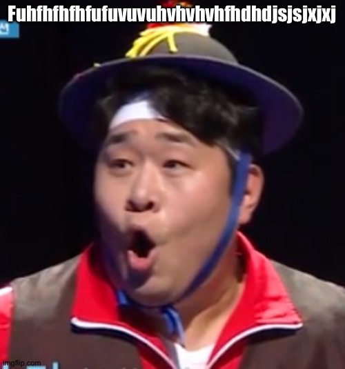 Hchchchfuufucjejehehdhchjdjdjc | Fuhfhfhfhfufuvuvuhvhvhvhfhdhdjsjsjxjxj | image tagged in pogging seyoon higher quality | made w/ Imgflip meme maker