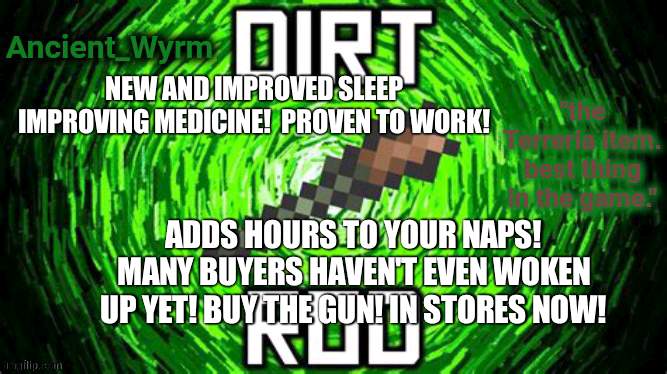 this is big brain time | NEW AND IMPROVED SLEEP IMPROVING MEDICINE!  PROVEN TO WORK! ADDS HOURS TO YOUR NAPS! MANY BUYERS HAVEN'T EVEN WOKEN UP YET! BUY THE GUN! IN STORES NOW! | image tagged in ancient_wyrm's dirt rod temp | made w/ Imgflip meme maker