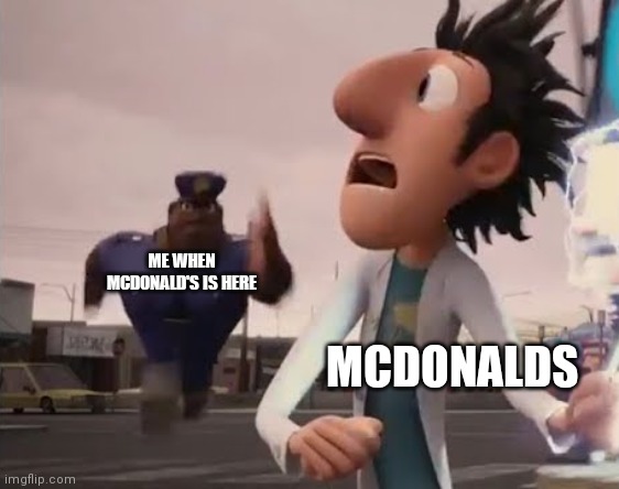 I comin for ya boi | ME WHEN MCDONALD'S IS HERE; MCDONALDS | image tagged in officer earl running | made w/ Imgflip meme maker