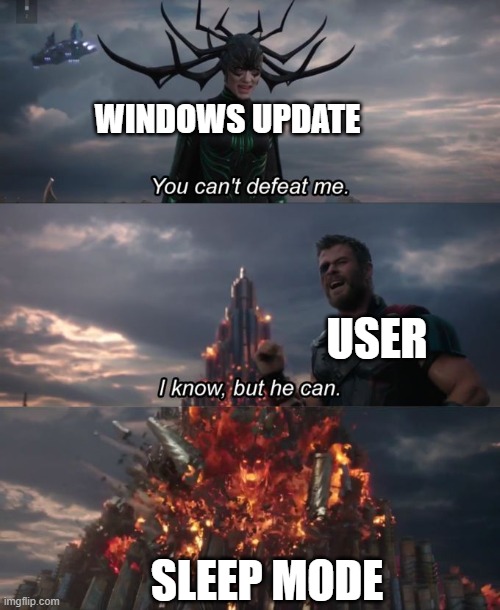 You can't defeat me | WINDOWS UPDATE USER SLEEP MODE | image tagged in you can't defeat me | made w/ Imgflip meme maker