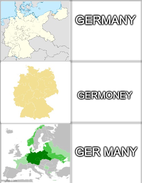 GERMANY; GERMONEY; GER MANY | image tagged in germany | made w/ Imgflip meme maker