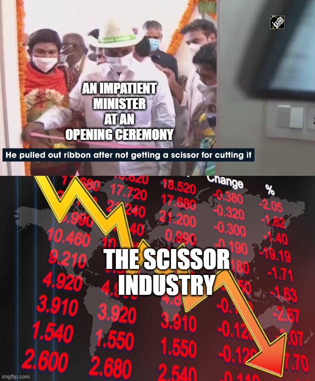 No scissors | AN IMPATIENT MINISTER AT AN OPENING CEREMONY; THE SCISSOR INDUSTRY | image tagged in scissors,yes minister,stinks,not stonks | made w/ Imgflip meme maker