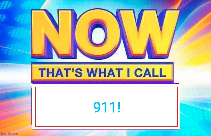 Now That’s What I Call | 911! | image tagged in now that s what i call | made w/ Imgflip meme maker