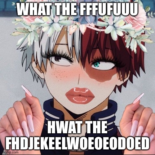 It’s so cursed- | WHAT THE FFFUFUUU; HWAT THE FHDJEKEELWOEOEODOED | made w/ Imgflip meme maker
