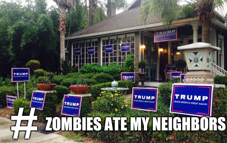 #; ZOMBIES ATE MY NEIGHBORS | made w/ Imgflip meme maker