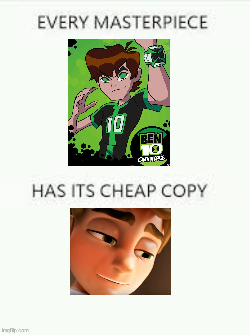 Every Masterpiece has its cheap copy | image tagged in every masterpiece has its cheap copy,memes,ben 10,dream | made w/ Imgflip meme maker