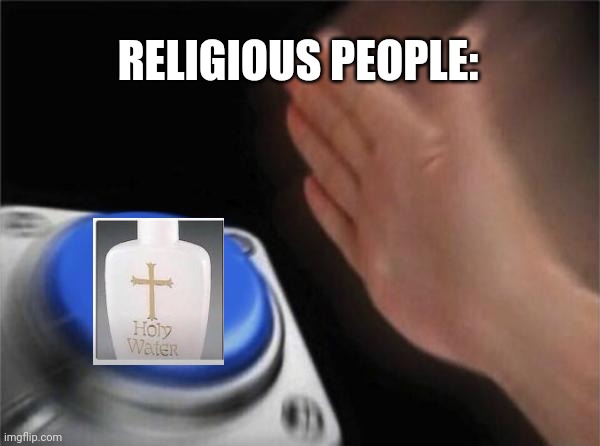 Blank Nut Button Meme | RELIGIOUS PEOPLE: | image tagged in memes,blank nut button | made w/ Imgflip meme maker